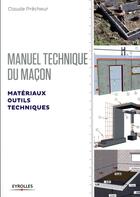 Couverture du livre « Manuel technique du maçon Tome 1 ; matériaux, outils, techniques (édition 2017) » de Claude Precheur aux éditions Eyrolles