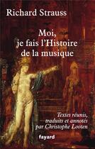 Couverture du livre « Moi, je fais l'Histoire de la musique » de Richard Strauss aux éditions Fayard