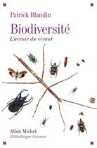 Couverture du livre « Biodiversité ; l'avenir du vivant » de Patrick Blandin aux éditions Albin Michel