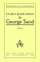 Couverture du livre « Le plus grand amour de George Sand » de Maurice Toesca aux éditions Albin Michel