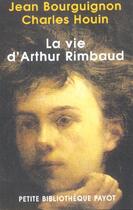 Couverture du livre « Vie d'Arthur Rimbaud » de Bourguignon Jean et Houin Charles aux éditions Payot
