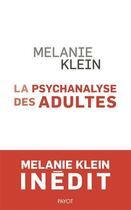 Couverture du livre « La psychanalyse des adultes ; conférences et séminaires inédits » de Melanie Klein aux éditions Payot
