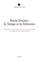 Couverture du livre « Annie Ernaux : le temps et la mémoire » de Bruno Blanckeman et Francine Dugast-Portes et Francine Best aux éditions Stock