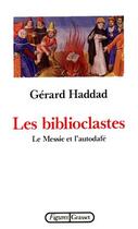 Couverture du livre « Les biblioclastes ; le Messie et l'autodafé » de Gerard Haddad aux éditions Grasset