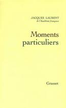 Couverture du livre « Moments particuliers » de Jacques Laurent aux éditions Grasset Et Fasquelle