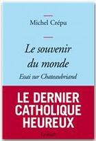 Couverture du livre « Le souvenir du monde ; essai sur Chateaubriand » de Michel Crepu aux éditions Grasset