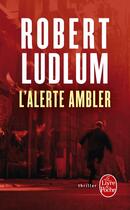 Couverture du livre « L'alerte Ambler » de Robert Ludlum aux éditions Le Livre De Poche