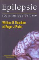 Couverture du livre « Epilepsie - 100 principes de base » de Theodore William H. aux éditions Lavoisier Medecine Sciences