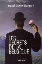 Couverture du livre « Les secrets de la Belgique » de Pascal Dayez-Burgeon aux éditions Perrin