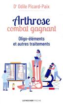 Couverture du livre « Arthrose, combat gagnant : oligo-éléments et autres traitements » de Odile Picard-Paix aux éditions Rocher