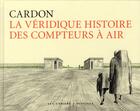 Couverture du livre « La véridique histoire des compteurs à air » de Cardon aux éditions Cahiers Dessines