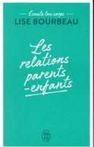 Couverture du livre « Ecoute ton corps ; les relations parents-enfants » de Lise Bourbeau aux éditions J'ai Lu