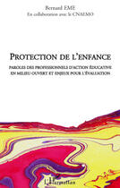 Couverture du livre « Protection de l'enfance ; paroles des professionnels d'action éducative en milieu ouvert et enjeux pour l'évaluation » de Bernard Eme aux éditions Editions L'harmattan