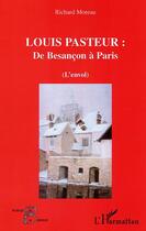 Couverture du livre « Louis Pasteur : De Besancon A Paris » de Richard Moreau aux éditions L'harmattan