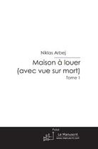 Couverture du livre « Maison à louer (avec vue sur mort) t.1 » de Niklas Arbej aux éditions Editions Le Manuscrit