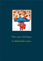 Couverture du livre « Mon carnet diététique : le cholesterol et moi... » de Cedric Menard aux éditions Books On Demand