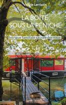 Couverture du livre « La boîte sous la péniche : intrigue familiale sauvée des eaux » de Valerie Larrivain aux éditions Books On Demand