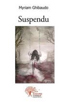 Couverture du livre « Suspendu - roman » de Myriam Ghibaudo aux éditions Edilivre