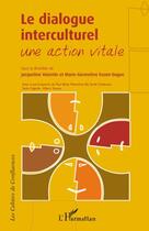 Couverture du livre « Le dialogue interculturel ; une action vitale » de Jacqueline Valantin et Genevieve Euzen-Dague aux éditions L'harmattan