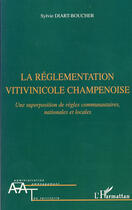 Couverture du livre « La réglementation vitivinicole champenoise ; une superposition de règles communautaires, nationales et locales » de Sylvie Diart-Boucher aux éditions Editions L'harmattan