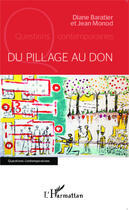 Couverture du livre « Du pillage au don ; critique de l'idée de civilisation » de Jean Monod et Diane Baratier aux éditions Editions L'harmattan