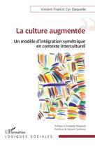 Couverture du livre « La culture augmentée : un modèle d'intégration symétrique en contexte interculturel » de Vincent Francis Cyr Djeguede aux éditions L'harmattan