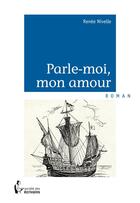 Couverture du livre « Parle-moi, mon amour » de Renee Nivelle aux éditions Societe Des Ecrivains