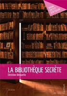 Couverture du livre « La bibliothèque secrète » de Christine Derouette-Fourot aux éditions Mon Petit Editeur