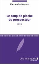 Couverture du livre « Le coup de pioche du prospecteur » de Alexandre Missoffe aux éditions L'harmattan