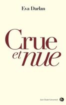 Couverture du livre « Crue et nue ; le manifeste de mon corps » de Eva Darlan aux éditions Jean-claude Gawsewitch