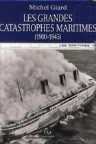 Couverture du livre « Les grandes catastrophes maritimes t.1 ; 1900-1945 » de Michel Giard aux éditions Pascal Galode