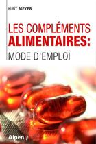 Couverture du livre « Les complements alimentaires : mode d'emploi » de Meyer Kurt aux éditions Alpen