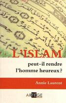 Couverture du livre « L'Islam peut-il rendre heureux ? » de Annie Laurent aux éditions Artege