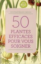 Couverture du livre « 50 plantes efficaces pour vous soigner » de Franck Gigon aux éditions L'opportun