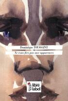 Couverture du livre « Ne vous fiez pas aux apparences » de Dominique Toussaint aux éditions Libre Label