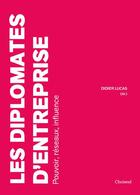 Couverture du livre « Les diplomates d'entreprise ; pouvoir, réseaux, influence » de  aux éditions Choiseul