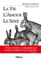 Couverture du livre « La vie, l'amour, le sexe » de Arthur Vernon aux éditions Tabou