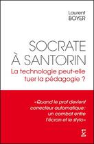 Couverture du livre « Socrate à Santorin : la technologie peut-elle tuer la pédagogie ? » de Laurent Boyer aux éditions Fyp