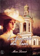 Couverture du livre « La fiancée du tsar » de Laurent Marie aux éditions Sharon Kena