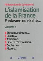 Couverture du livre « L'islamisation de la France : Fantasme ou réalité... (volume 1) » de Philippe Randa Prés. aux éditions Aencre