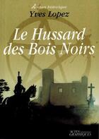 Couverture du livre « Le hussard des bois noirs » de Yves Lopez aux éditions Actes Graphiques