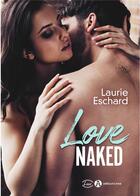 Couverture du livre « Love naked » de Laurie Eschard aux éditions Editions Addictives