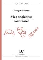 Couverture du livre « Mes anciennes maîtresses » de Francois Scharre aux éditions Art Et Comedie