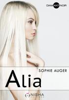 Couverture du livre « Alia » de Sophie Auger aux éditions Nisha Et Caetera