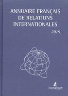 Couverture du livre « Annuaire francais des relations internationales 2019 (édition 2019) » de Universite Pantheon-Assas aux éditions Documentation Francaise