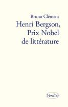 Couverture du livre « Bergson, prix Nobel de littérature » de Bruno Clement aux éditions Verdier