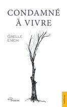 Couverture du livre « Condamné à vivre » de Gaelle Emch aux éditions Jets D'encre