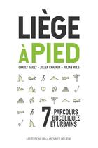 Couverture du livre « Liege a pied - 7 parcours bucoliques et urbains » de Bailly/Huls/Chapaux aux éditions Edplg