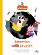 Couverture du livre « Je lis tout haut ! : attention, voila Loupiot ! » de Prisca Le Tande et Mim et Benoit Bajon aux éditions Milan