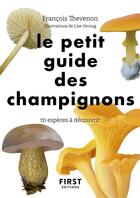 Couverture du livre « Le petit guide des champignons : 70 espèces à découvrir » de Lise Herzog et Francois Thevenon aux éditions First